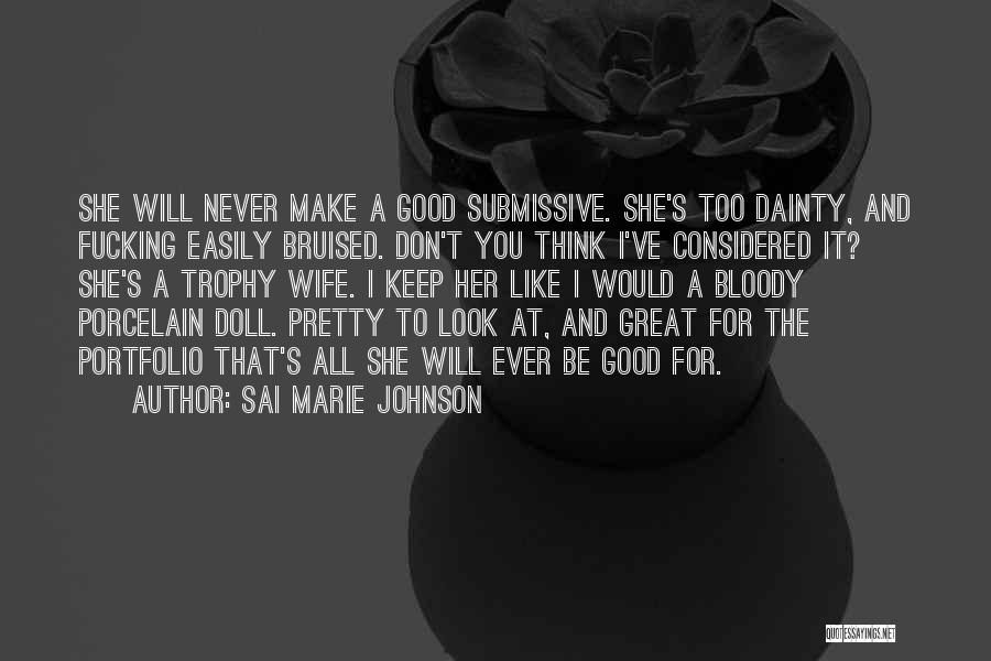 She's Too Good For You Quotes By Sai Marie Johnson