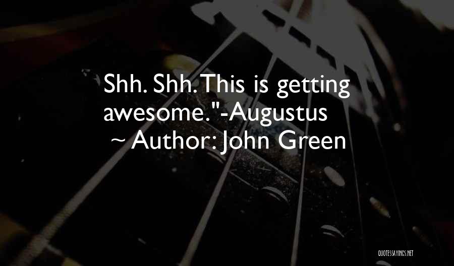 Shh Quotes By John Green