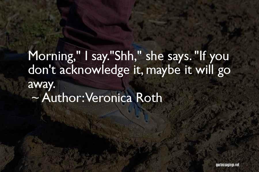 Shh Quotes By Veronica Roth