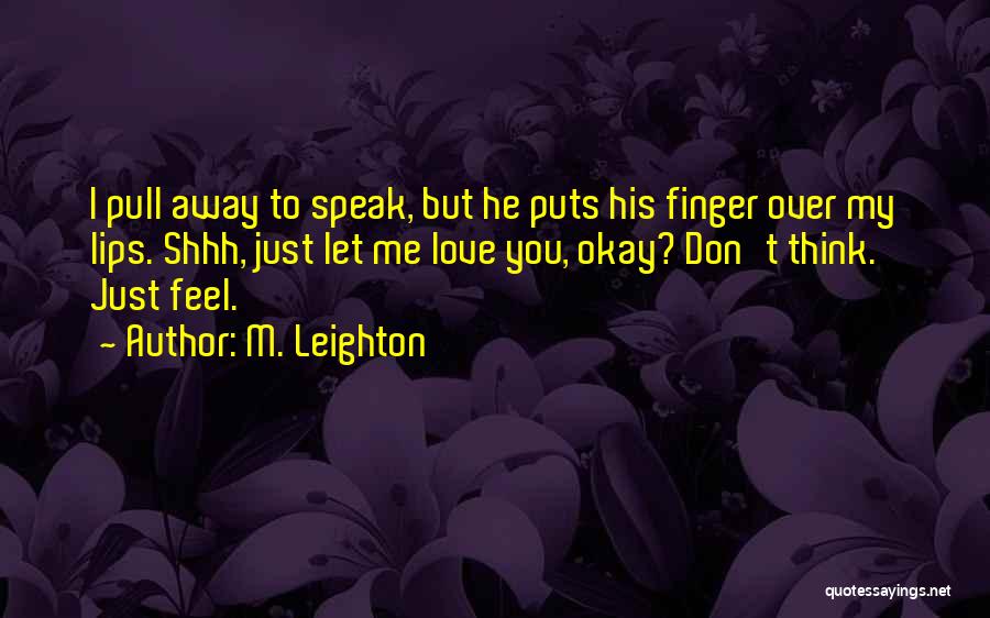 Shhh I Love You Quotes By M. Leighton