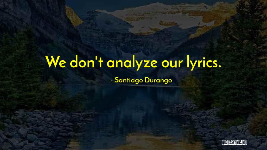 Shichman Hartford Quotes By Santiago Durango
