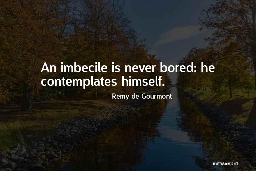 Shickles Maumelle Quotes By Remy De Gourmont Shickles Maumelle Quotes By Remy De Gourmont