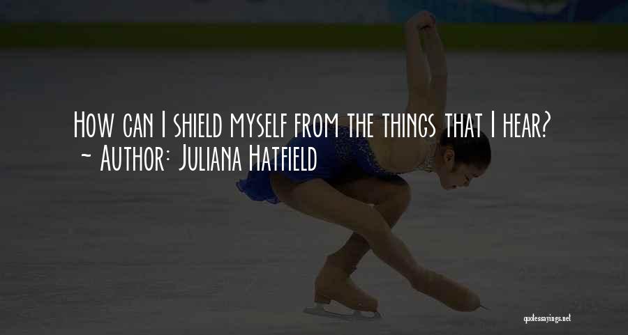 Shield Yourself Quotes By Juliana Hatfield