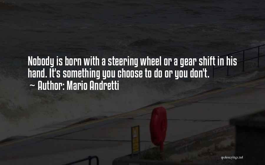 Shift Gear Quotes By Mario Andretti