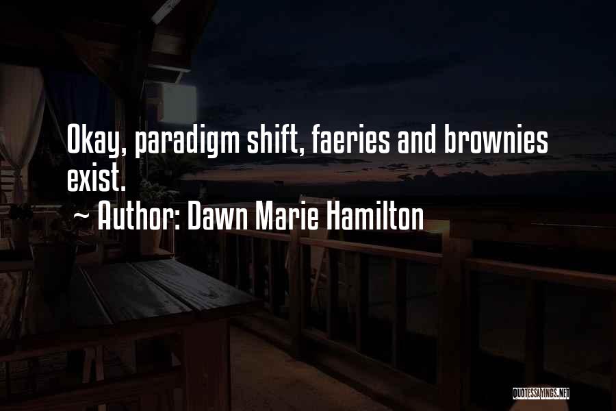 Shift Paradigm Quotes By Dawn Marie Hamilton