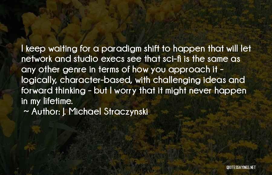Shift Paradigm Quotes By J. Michael Straczynski