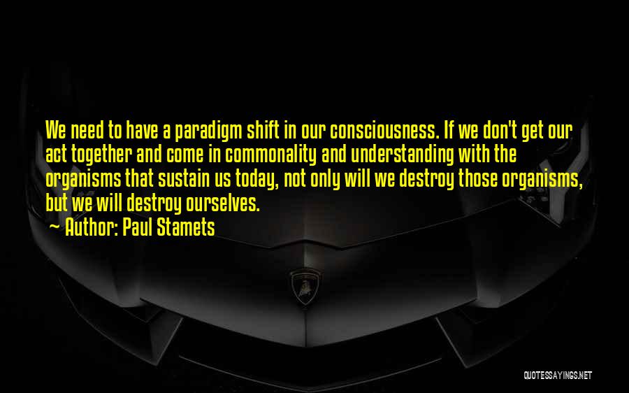 Shift Paradigm Quotes By Paul Stamets