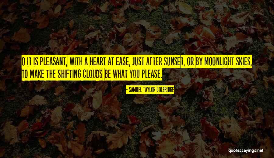 Shifting Heart Quotes By Samuel Taylor Coleridge Shifting Heart Quotes By Samuel Taylor Coleridge