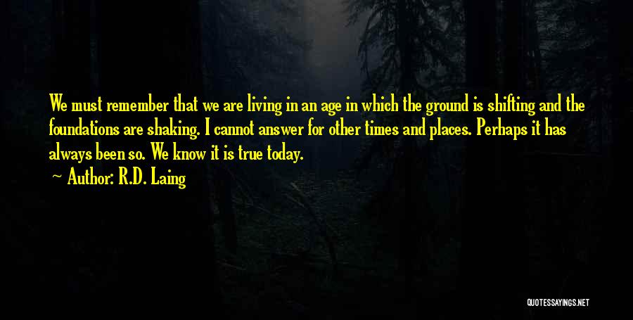 Shifting Places Quotes By R.D. Laing