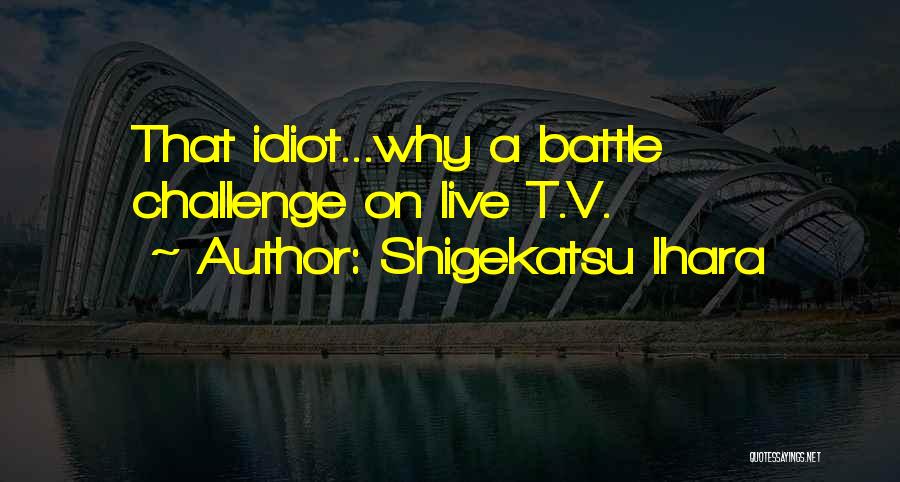 Shigekatsu Ihara Quotes 2145479 Shigekatsu Ihara Quotes 2145479
