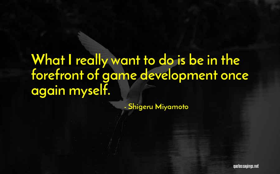 Shigeru Miyamoto Quotes 558987 Shigeru Miyamoto Quotes 558987