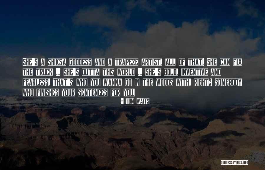 Shiksa Goddess Quotes By Tom Waits Shiksa Goddess Quotes By Tom Waits
