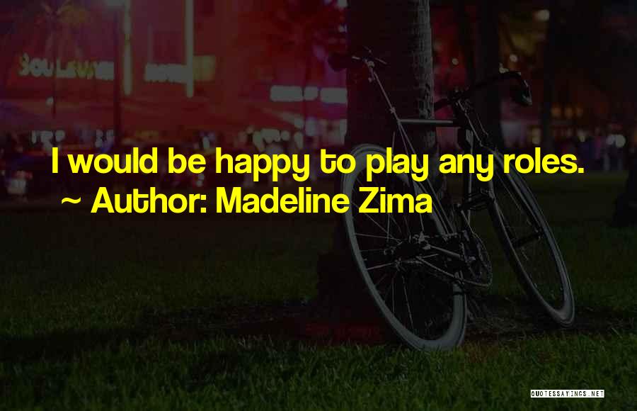 Shimera Quotes By Madeline Zima