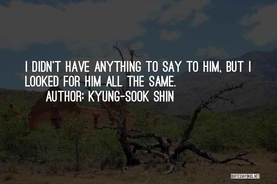 Shin-ah Quotes By Kyung-Sook Shin