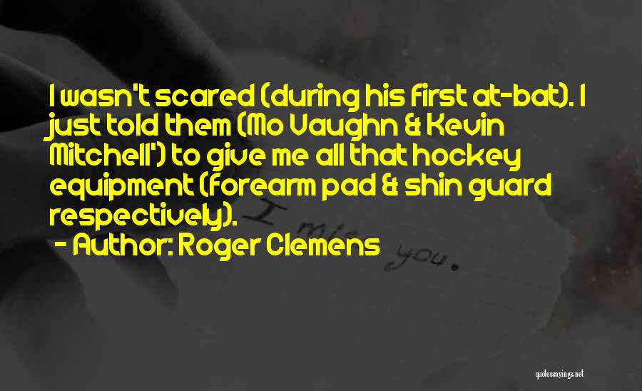 Shin-ah Quotes By Roger Clemens