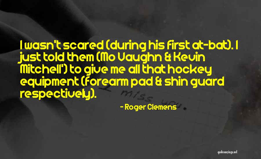 Shin Quotes By Roger Clemens Shin Quotes By Roger Clemens