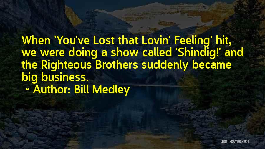 Shindig Quotes By Bill Medley