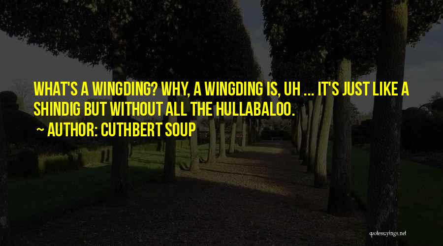 Shindig Quotes By Cuthbert Soup