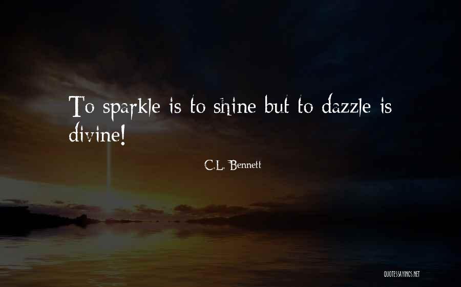 Shine And Sparkle Quotes By C.L. Bennett Shine And Sparkle Quotes By C.L. Bennett