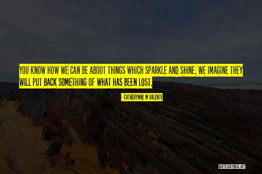 Shine And Sparkle Quotes By Catherynne M Valente Shine And Sparkle Quotes By Catherynne M Valente