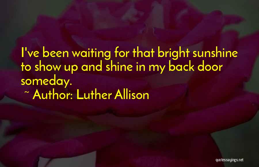 Shine Bright Quotes By Luther Allison