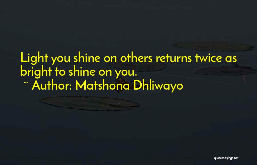 Shine Bright Quotes By Matshona Dhliwayo