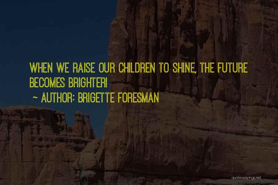 Shine Brighter Quotes By Brigette Foresman
