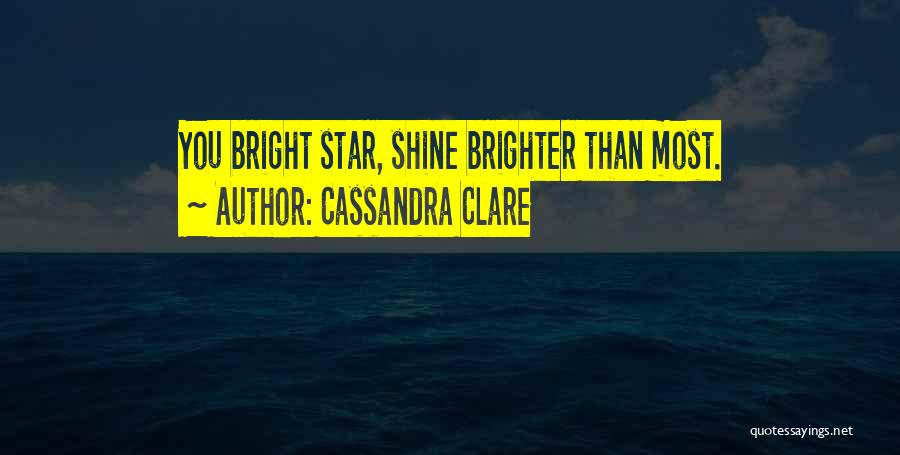 Shine Brighter Quotes By Cassandra Clare
