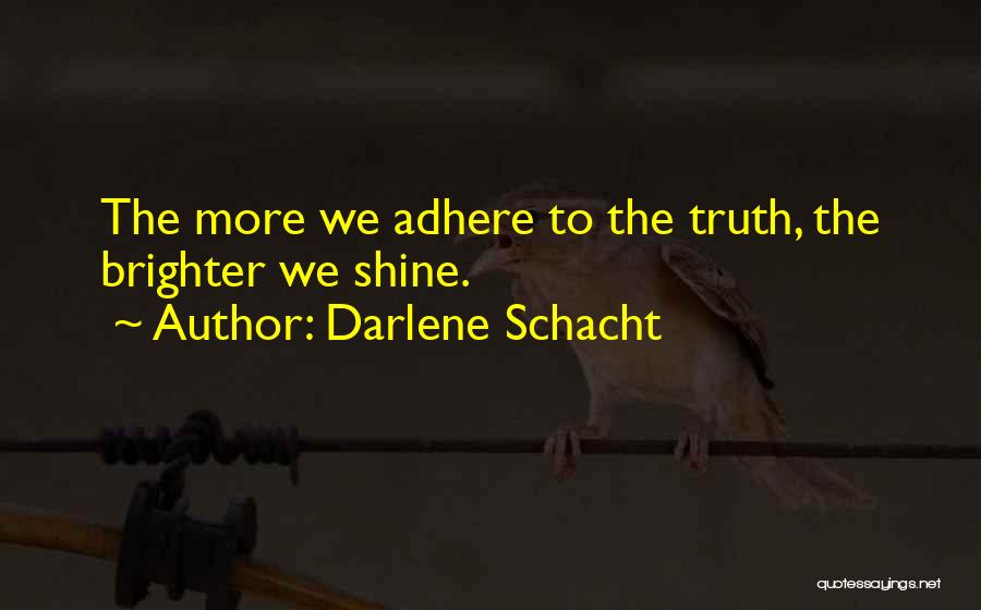 Shine Brighter Quotes By Darlene Schacht