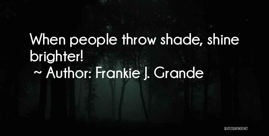 Shine Brighter Quotes By Frankie J. Grande