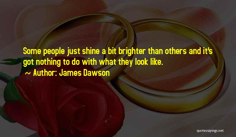 Shine Brighter Quotes By James Dawson