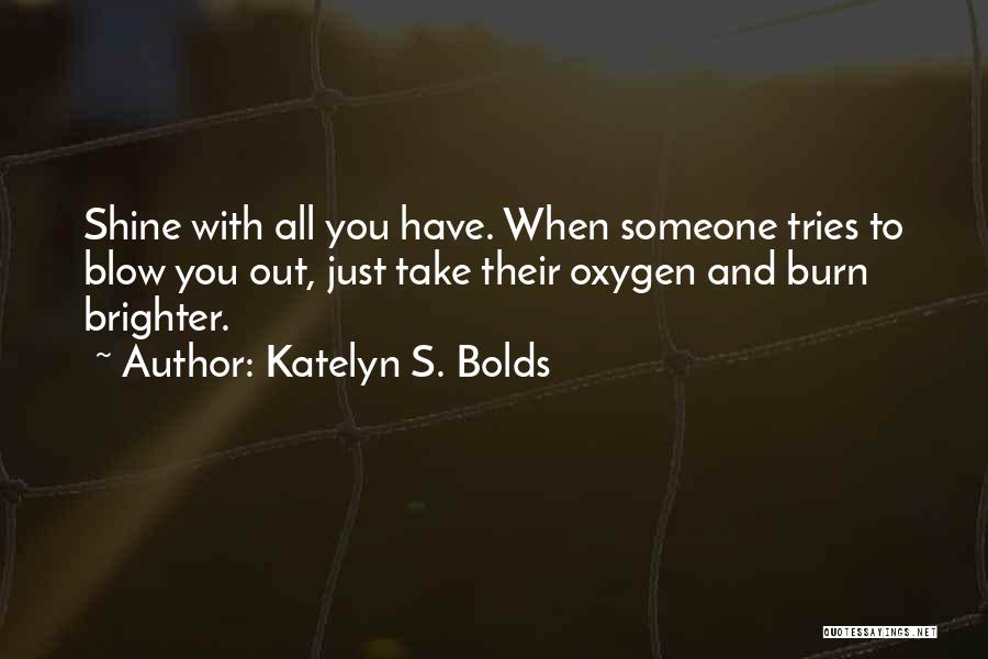 Shine Brighter Quotes By Katelyn S. Bolds
