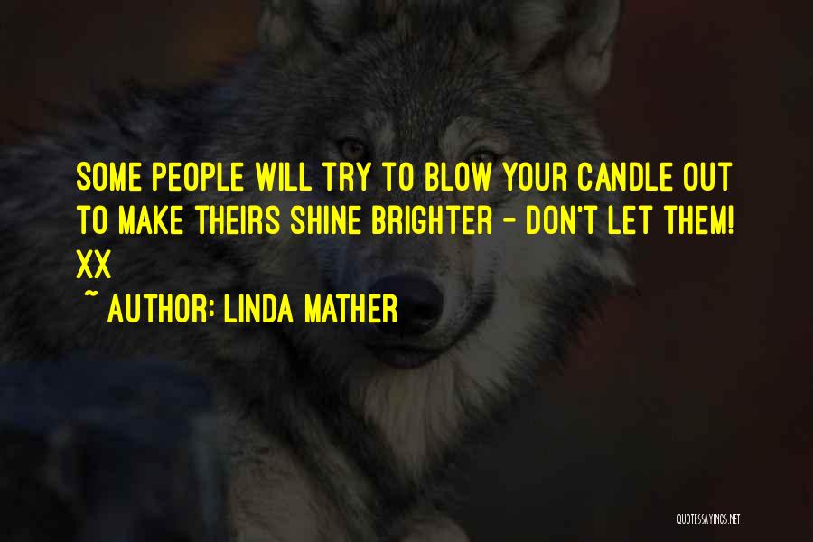 Shine Brighter Quotes By Linda Mather