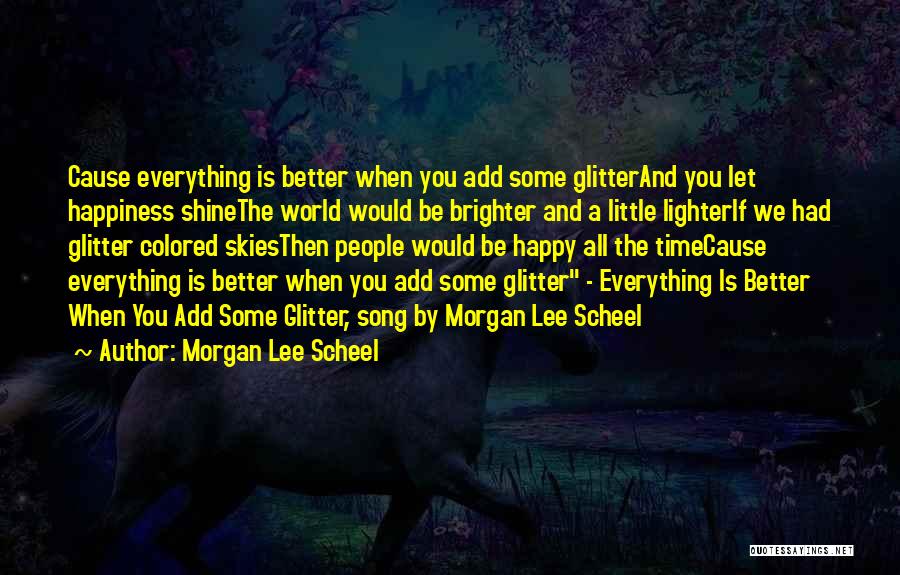 Shine Brighter Quotes By Morgan Lee Scheel