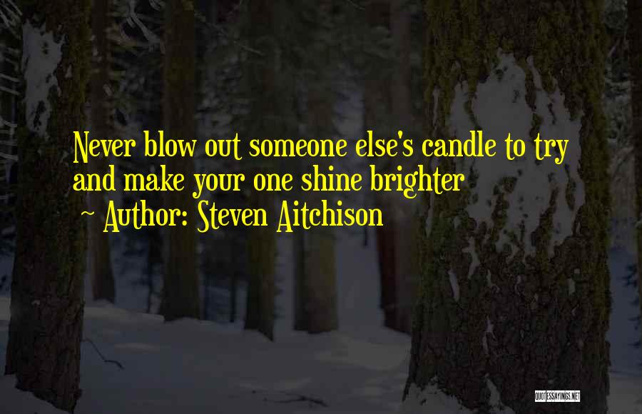 Shine Brighter Quotes By Steven Aitchison