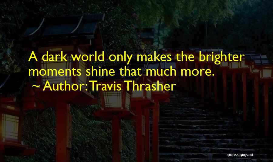 Shine Brighter Quotes By Travis Thrasher
