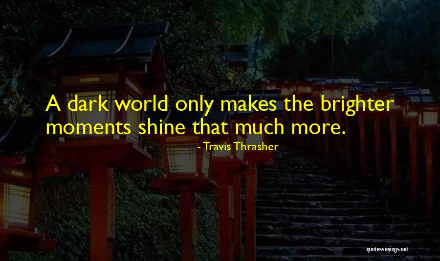 Shine Brighter Quotes By Travis Thrasher