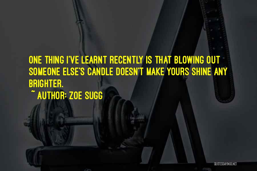 Shine Brighter Quotes By Zoe Sugg