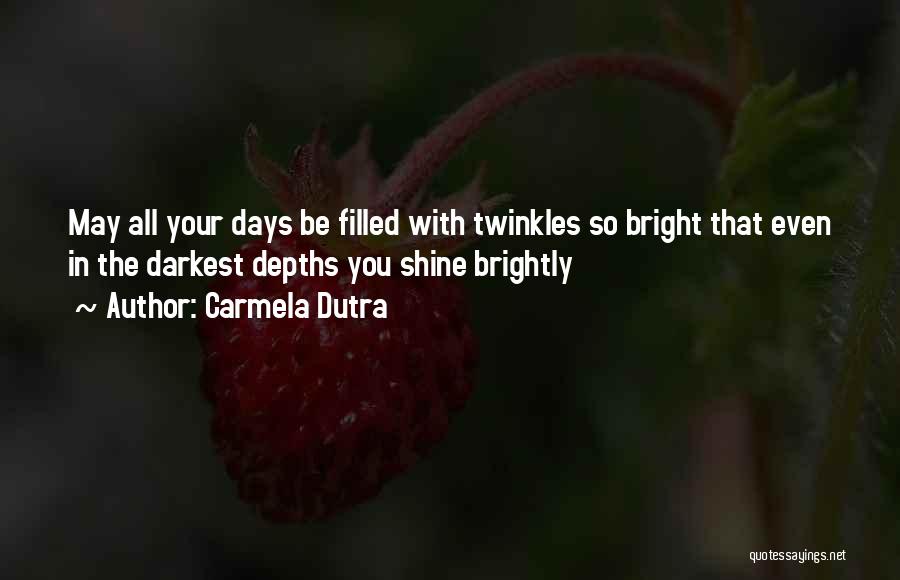 Shine Brightly Quotes By Carmela Dutra
