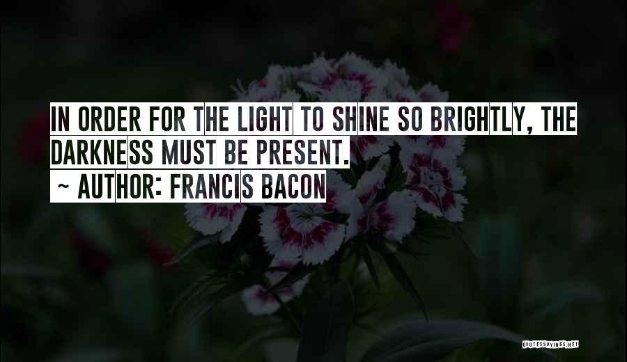 Shine Brightly Quotes By Francis Bacon