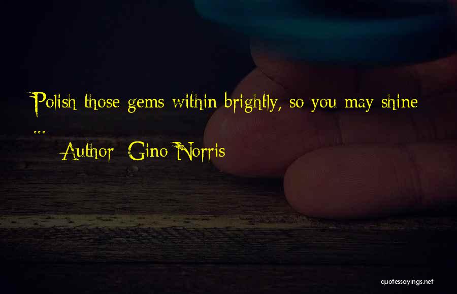 Shine Brightly Quotes By Gino Norris