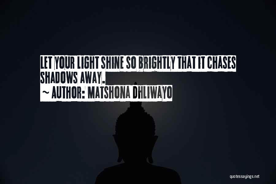 Shine Brightly Quotes By Matshona Dhliwayo