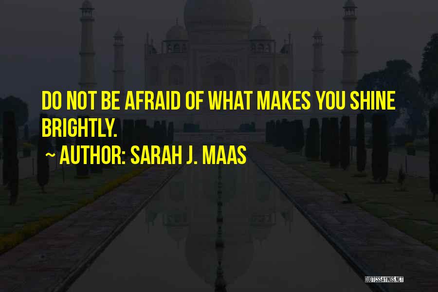 Shine Brightly Quotes By Sarah J. Maas