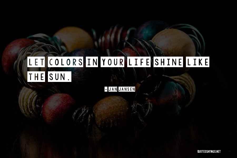 Shine In Life Quotes By Jan Jansen Shine In Life Quotes By Jan Jansen