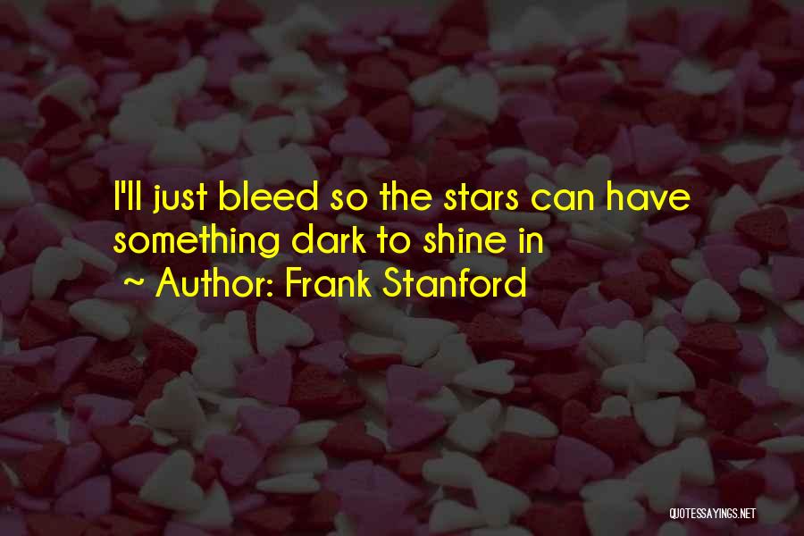 Shine In The Dark Quotes By Frank Stanford