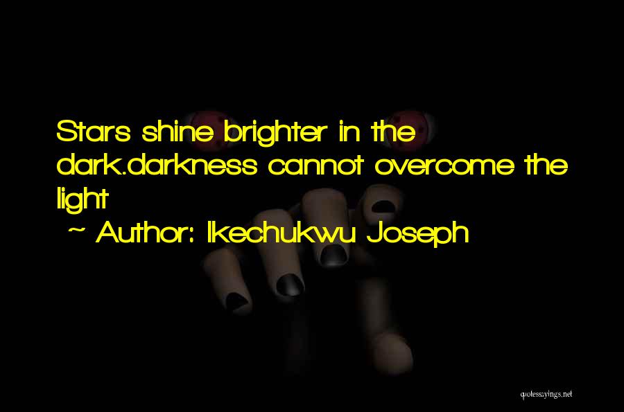 Shine In The Dark Quotes By Ikechukwu Joseph