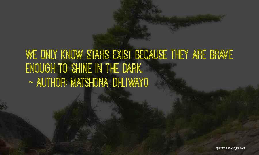 Shine In The Dark Quotes By Matshona Dhliwayo