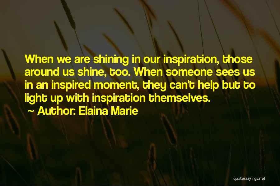 Shine Light Quotes By Elaina Marie