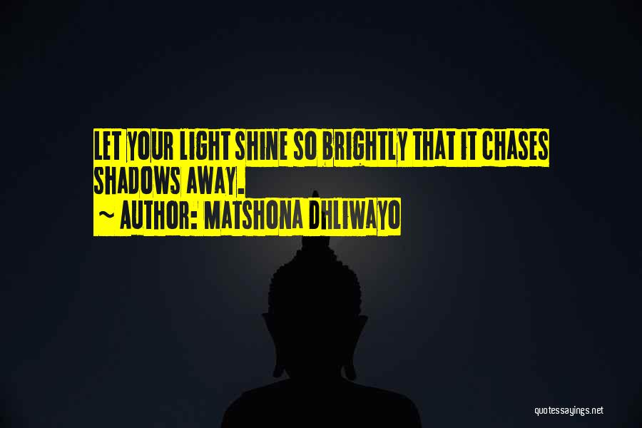 Shine Light Quotes By Matshona Dhliwayo