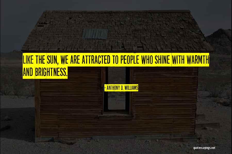 Shine Like Quotes By Anthony D. Williams Shine Like Quotes By Anthony D. Williams